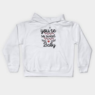 You're So Sweet Baby Kids Hoodie